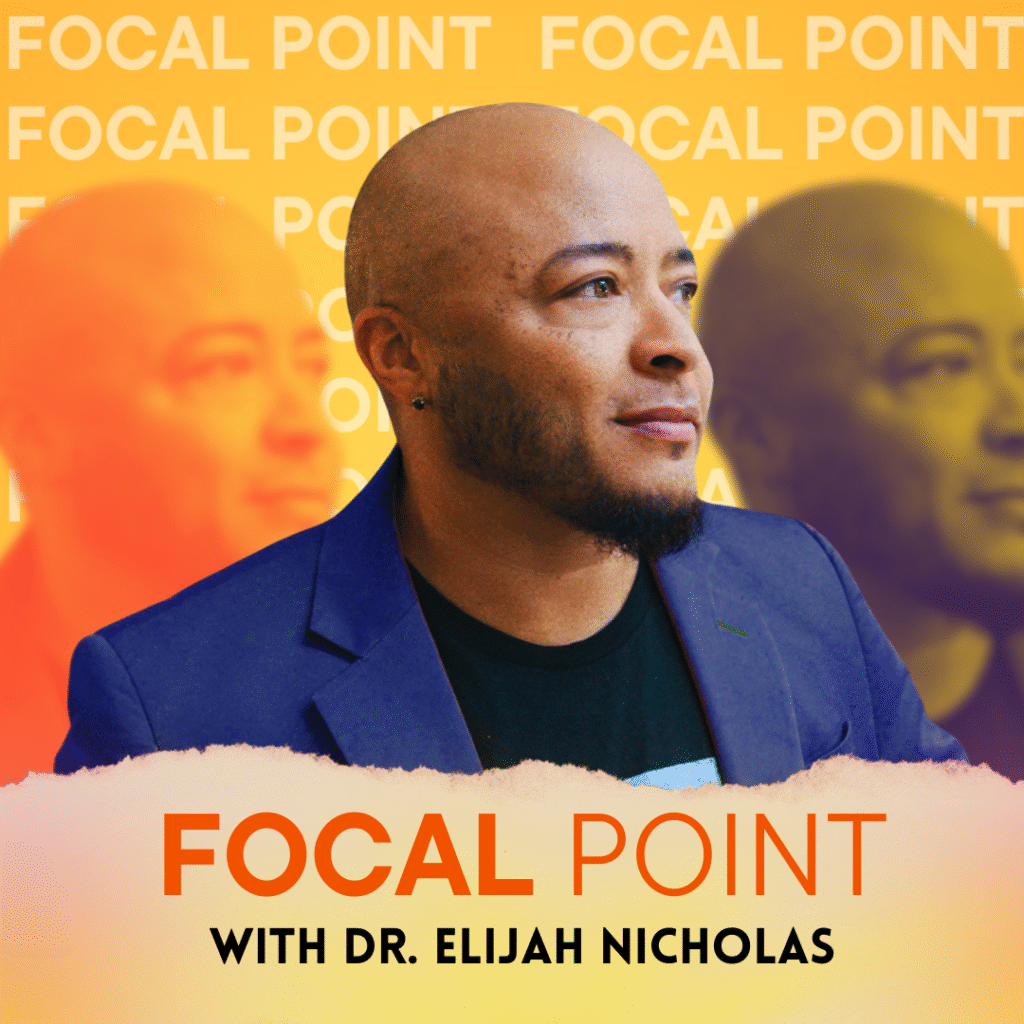 Dr. Elijah Nicholas Focal Point Podcast Cover (drafts) (2)