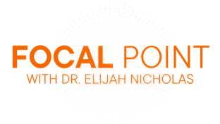 Focal Point With Dr. Elijah